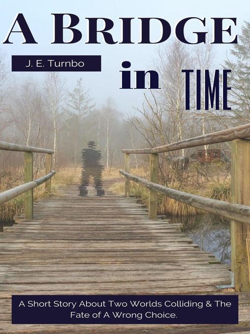 Title details for A Bridge In Time by J. E. Turnbo - Available